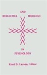 Larsen, Knud S. Larsen, Unknown - Dialectics and Ideology in Psychology