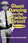 Rodger Brown, Rodger Lyle Brown, Roger Lyle Brown - Ghost Dancing on the Cracker Circuit
