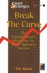 Tim Burns, Timothy Burns - Break the Curve: The Entrepreneur's Small Business Blueprint