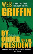 W E B Griffin, W. E. B. Griffin, W.E.B. Griffin - By Order of the President