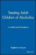 S Brown, Stephanie Brown, Stephanie (Merritt Peralta Institute Brown, Theodore E. Brown, Brown Stephanie - Treating Adult Children of Alcoholics A Developmental Perspective