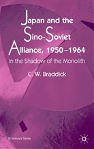 C Braddick, C. Braddick, C. W. Braddick, Christopher Braddick, S. Braddick - Japan and the Sino-Soviet Alliance 1950-1964