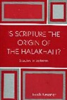 Jacob Neusner, Jacob (Research Professor of Religion and Theology Neusner - Is Scripture The Origin Of The Halakhah?