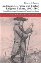 R Mayhew, R. Mayhew, Robert Mayhew, Robert (Lecturer in Historical Geography Mayhew, Robert J. Mayhew, MAYHEW ROBERT LECTURER IN HISTOR - Landscape, Literature and English Religious Culture, 1660-1800