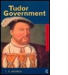 T a Morris, T. A. Morris, T.A. Morris - Tudor Government