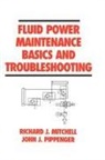 Mitchell, Mitchell, Adrian Mitchell, Richard J Mitchell, Richard J. Mitchell, Richard J. Pippenger Mitchell... - Fluid Power Maintenance Basics and Troubleshooting