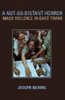 Joseph Nevins - A Not-so-distant Horror : Mass Violence in East Timor