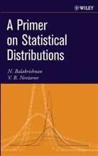 Balakrishnan, N Balakrishnan, N. Balakrishnan, N. Nevzorov Balakrishnan, Narayanaswam Balakrishnan, Narayanaswamy Balakrishnan... - Primer on Statistical Distributions