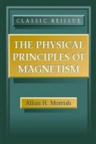 Morrish, AH Morrish, Allan H Morrish, Allan H. Morrish, Allan H. (University of Manitoba Morrish, MORRISH ALLAN H... - Physical Principles of Magnetism