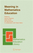 C. Hoyles, Celi Hoyles, Celia Hoyles, J. Kilpatrick, Jeremy Kilpatrick, O. Skovsmose... - Meaning in Mathematics Education