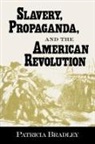Patricia Bradley - Slavery, Propaganda, and the American Revolution