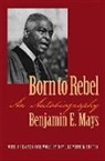 Benjamin Mays, Benjamin E. Mays - Born to Rebel
