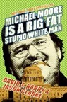 Jason Clarke, David Hardy, David T. Hardy - Michael Moore Is a Big Fat Stupid White Man