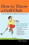 Tom Carey - How to Throw a Golf Club
