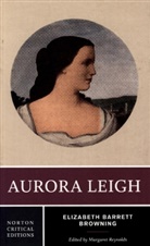 Elizabeth B. Browning, Elizabeth Barre Browning, Elizabeth Barrett Browning, Margaret Reynolds, Margaret Reynolds - Aurora Leigh - A Norton Critical Edition