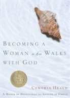 Cynthia Heald - BECOMING A WOMAN WHO WALKS WITH GOD
