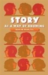 Kevin Bradt, Kevin M. Bradt, Kevin M. S. J. Bradt, Bradt Kevin M., Kevin M. Bradt S. J. - Story As a Way of Knowing