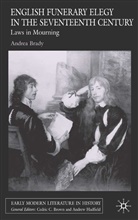 A Brady, A. Brady, Andrea Brady - English Funerary Elegy in the Seventeenth Century