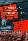 Dan Healey - Homosexual Desire in Revolutionary Russia