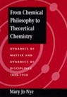 Mary J. Nye, Mary Jo Nye, Nye Mary Jo - From Chemical Philosophy to Theoretical Chemistry