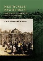 R.j. Deiss Hoage, Robert J. Hoage, Robert J. (Chief Hoage, National Zoological Park (U S ), William A. Deiss, Deiss William A.... - New Worlds, New Animals