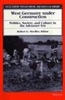 Robert G. Moeller, Robert G. Moeller, Robert G. Mueller - West Germany Under Construction