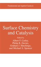 Albert F. Carley, Philip Davies, Philip R. Davies, Graham J. Hutchings, Graham J Hutchings et al, Phili R Davies... - Surface Chemistry and Catalysis