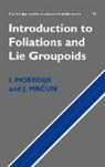 I. Moerdijk, Ieke Moerdijk, Izak Moerdijk, J. Mrcun, Janez Mrcun - Introduction To Foliations And Lie Groupoids