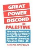 Amikam Nachmani,  Nachmani Amikam - Great Power Discord in Palestine - The Anglo American Committee of Inquiry Into Problems of European