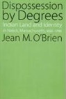 &amp;apos, Jean M. brien, O BRIEN JEAN, O&amp;apos, Jean M O'Brien, Jean M. O'Brien... - Dispossession By Degrees