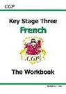 CGP Books, CGP Books, Richard Parsons, CGP Books, CGP Books - KS3 French the Workbook