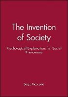 MOSCOVICI, Serge Moscovici, Serge (Ecole des Hautes Etudes en Sciences Sociales) Moscovici, Moscovici Serge, Sue Leigh - The Invention of Society