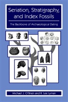 R Lee Lyman, R. Lee Lyman, Michael O'Brien, Michael J O'Brien, Michael J. O'Brien - Seriation, Stratigraphy, and Index Fossils
