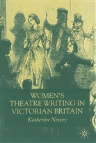 K Newey, K. Newey, Katherine Newey - Women's Theatre Writing in Victorian Britain