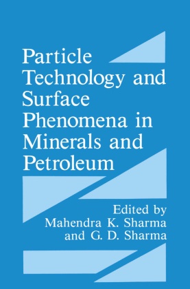 D Sharma, G D Sharma, K Sharma, K Sharma, G. D. Sharma, … - Particle Technology and Surface Phenomena in Minerals and Petroleum