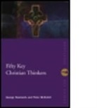 Peter McEnhill, Peter Newlands Mcenhill, Peter/ Newlands McEnhill, McEnhill Peter, MCENHILL PETER NEWLANDS GEORGE M, G. Newlands... - Fifty Key Christian Thinkers