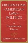 Johnathan neill, O&amp;apos, Johnathan O'Neill, Johnathan (Georgia Southern University) O'Neill, Johnathan O''neill, Johnathan (Georgia Southern University) O''neill - Originalism in American Law and Politics
