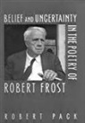 R. Pack, Robert Pack - Belief And Uncertainty In The Poetry Of Robert Frost