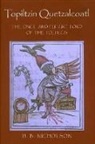 H. B. Nicholson, H.B. Nicholson - Topiltzin Quetzalcoatl : The Once and Future Lord of the Toltecs