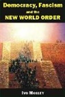 Ivo Mosley - Democracy fascism and the new world
