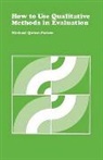 Michael Q. Patton, Michael Quinn Patton, Michael Quinn Quinn Patton, Patton Michael Quinn - How to Use Qualitative Methods in Evaluation