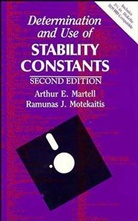 A. E. Martell, Ae Martell, Arthur E. Martell, Arthur E. (Texas A&amp;m University) Motekait Martell, Arthur E. Motekaitis Martell, MARTELL ARTHUR E MOTEKAITIS R J... - Determination and Use of Stability Constants