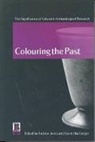 European Association of Archaeologists, Andrew Jones, Gavin MacGregor, Andrew Jones, Gavin MacGregor, MacGregor Gavin - Colouring the Past