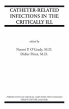 Naomi P. O'Grady, Didier Pittet, Naomi P. O'Grady, Didier Pittet - Catheter-Related Infections In The Critically III