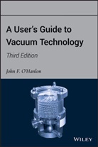 &apos, John F. hanlon, O&apos, O'hanlon, John F O'Hanlon, John F. O'Hanlon... - User''s Guide to Vacuum Technology