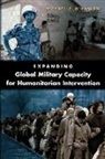 Michael E. Hanlon, O&amp;apos, Michael E. O'Hanlon - Expanding Global Military Capacity For Humanitarian Intervention