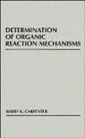 Barry K Carpenter, Barry K. Carpenter, Bk Carpenter, David O Carpenter, David O. Carpenter, David O. (Cornell University) Carpenter... - Determination of Organic Reaction Mechanisms