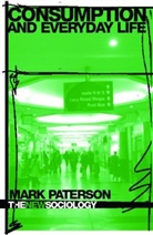 Dr. Mark Paterson, Mark Paterson, Mark W. D. Paterson - Consumption and Everyday Life