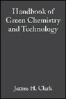 Clark, James H Clark, James H. Clark, Sarah Clark, Duncan J MacQuarrie, Duncan J. Macquarrie... - Handbook of Green Chemistry and Technology