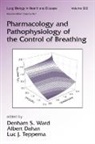 Albert Dahan, Denham S. Ward, Denham S. (University of Rochester Ward, Denham S. Dahan Ward, Albert Dahan, Albert (LUMC Dahan... - Pharmacology and Pathophysiology of the Control of Breathing